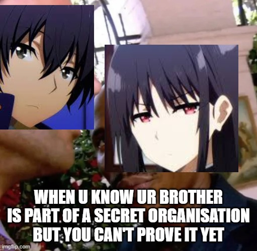 james doakes | WHEN U KNOW UR BROTHER IS PART OF A SECRET ORGANISATION BUT YOU CAN'T PROVE IT YET | image tagged in james doakes | made w/ Imgflip meme maker