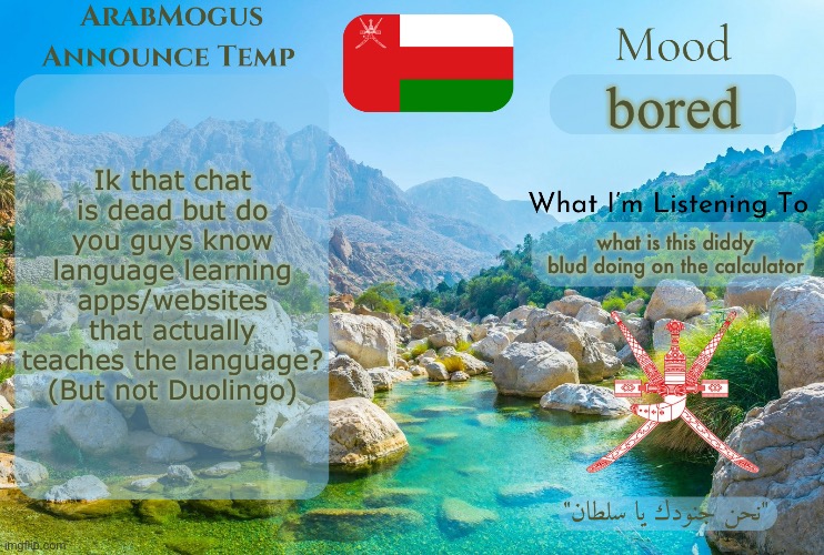 ArabMogus Omani Anounce Temp V1 | Ik that chat is dead but do you guys know language learning apps/websites that actually teaches the language? (But not Duolingo); bored; what is this diddy blud doing on the calculator | image tagged in arabmogus omani anounce temp v1 | made w/ Imgflip meme maker