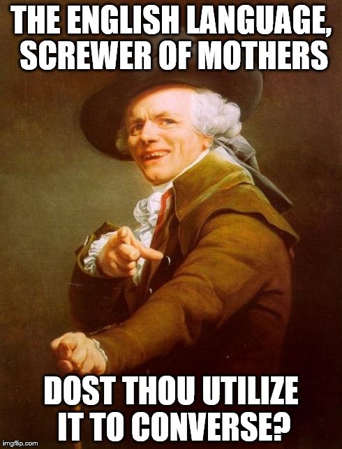 Samuel L Jackson in the 1700's | THE ENGLISH LANGUAGE, SCREWER OF MOTHERS DOST THOU UTILIZE IT TO CONVERSE? | image tagged in memes,joseph ducreux,samuel l jackson,old | made w/ Imgflip meme maker