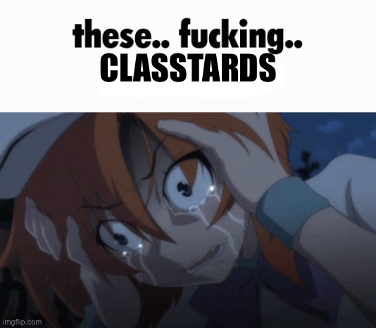 these.. fucking.. NEWTARDS | CLASSTARDS | image tagged in these fucking newtards | made w/ Imgflip meme maker