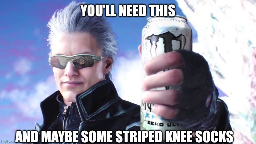Virgil White Monster Can | YOU’LL NEED THIS AND MAYBE SOME STRIPED KNEE SOCKS | image tagged in virgil white monster can | made w/ Imgflip meme maker
