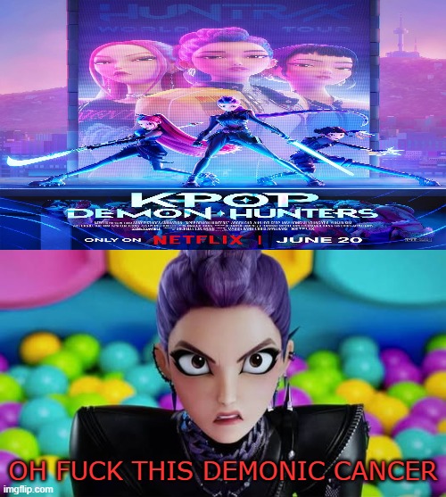 rumi hates kpop demon hunters | OH FUCK THIS DEMONIC CANCER | image tagged in rumi hates who,kpop,cancer,demonic,kpop demon hunters,dumptrump | made w/ Imgflip meme maker
