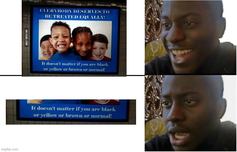 oof. racism is no more. | image tagged in disappointed black guy,accidental racism,memes,dank memes | made w/ Imgflip meme maker