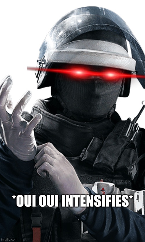 Rainbow 6 Siege Doc | *OUI OUI INTENSIFIES* | image tagged in rainbow 6 siege doc | made w/ Imgflip meme maker