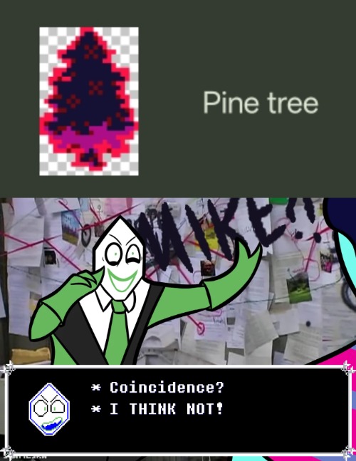 Remember, one of the codes to the bunker has a pine tree. | image tagged in coincidence i think not deltarune version 2 | made w/ Imgflip meme maker