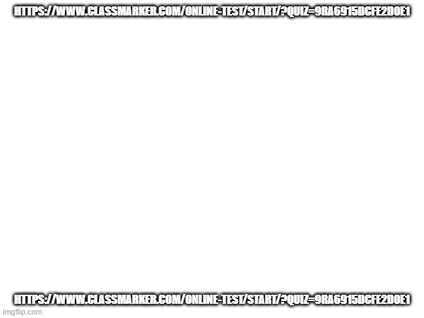 confess and ill put it hear | HTTPS://WWW.CLASSMARKER.COM/ONLINE-TEST/START/?QUIZ=9RA6915DCFE2D0E1; HTTPS://WWW.CLASSMARKER.COM/ONLINE-TEST/START/?QUIZ=9RA6915DCFE2D0E1 | made w/ Imgflip meme maker