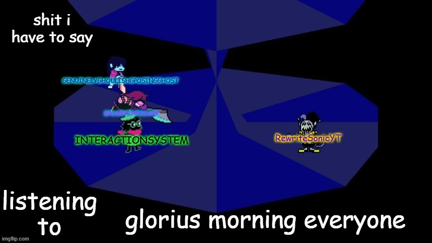 system, rewrite, bob, and posing alien shared temp | glorius morning everyone | image tagged in system rewrite bob and posing alien shared temp | made w/ Imgflip meme maker