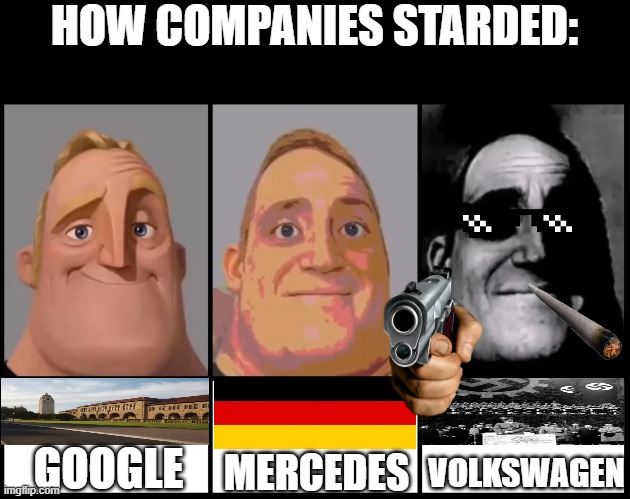 I had nothing to say about Volkswagen....... | HOW COMPANIES STARDED:; GOOGLE; VOLKSWAGEN; MERCEDES | image tagged in mr incredible becoming uncanny 3 phases | made w/ Imgflip meme maker