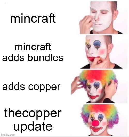 Clown Applying Makeup | mincraft; mincraft adds bundles; adds copper; thecopper update | image tagged in memes,clown applying makeup | made w/ Imgflip meme maker