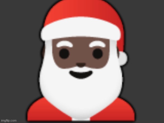 . | 🎅🏿 | made w/ Imgflip meme maker