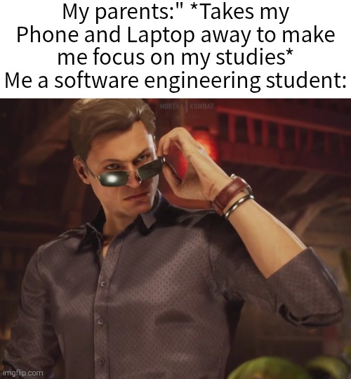 They literally take my dream job away. | My parents:" *Takes my Phone and Laptop away to make me focus on my studies*
Me a software engineering student: | image tagged in parents,engineering,software | made w/ Imgflip meme maker