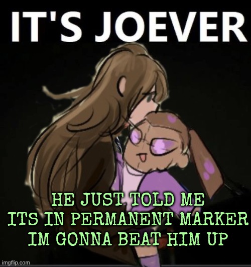 Diamond It's Joever | HE JUST TOLD ME ITS IN PERMANENT MARKER IM GONNA BEAT HIM UP | image tagged in diamond it's joever | made w/ Imgflip meme maker
