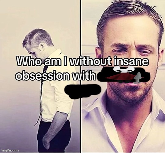 . | image tagged in who am i without insane obsession with x | made w/ Imgflip meme maker