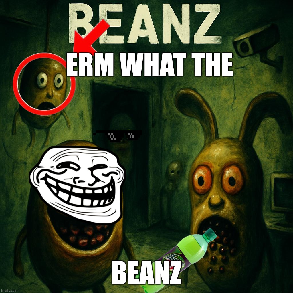 five nights at BEANZ | ERM WHAT THE; BEANZ | image tagged in five nights at beanz | made w/ Imgflip meme maker