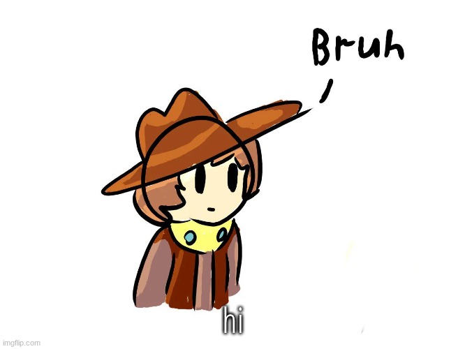 bruh | hi | image tagged in bruh | made w/ Imgflip meme maker
