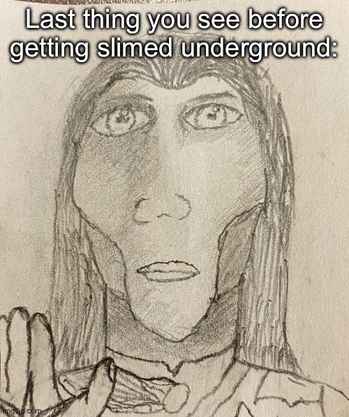 Ashtar my love. Take me to Agartha. | Last thing you see before getting slimed underground: | made w/ Imgflip meme maker