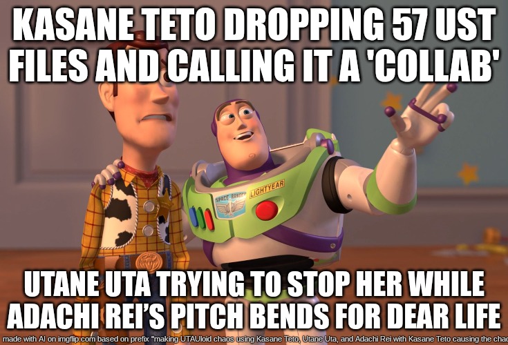 X, X Everywhere | KASANE TETO DROPPING 57 UST FILES AND CALLING IT A 'COLLAB'; UTANE UTA TRYING TO STOP HER WHILE ADACHI REI’S PITCH BENDS FOR DEAR LIFE | image tagged in memes,x x everywhere,chaos,teto uta rei chaos | made w/ Imgflip meme maker