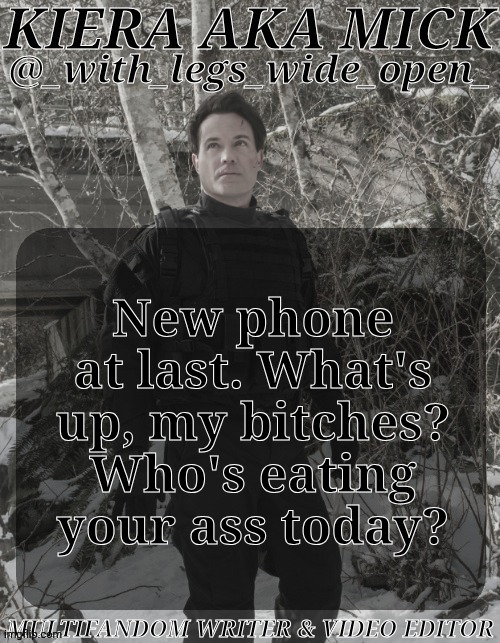 Not Apologozing For This | New phone at last. What's up, my bitches? Who's eating your ass today? | image tagged in wlwo ak apocalypse world,horny post,top of the morning to ya,what did i miss,what the hell happened here | made w/ Imgflip meme maker