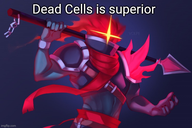 Dead Cells | Dead Cells is superior | image tagged in dead cells | made w/ Imgflip meme maker