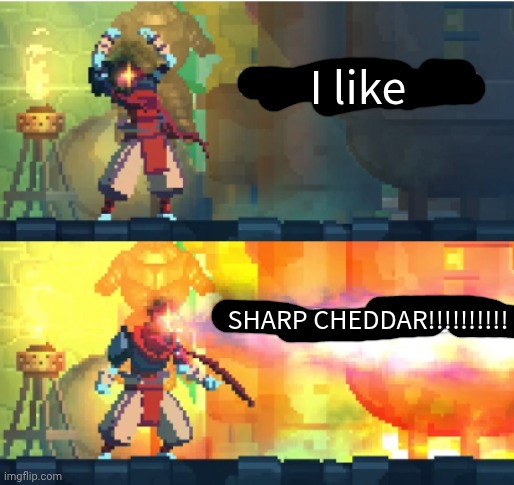 Dead Cells LFGO | I like; SHARP CHEDDAR!!!!!!!!!! | image tagged in dead cells lfgo | made w/ Imgflip meme maker