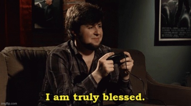 JonTron I am truly blessed | image tagged in jontron i am truly blessed | made w/ Imgflip meme maker