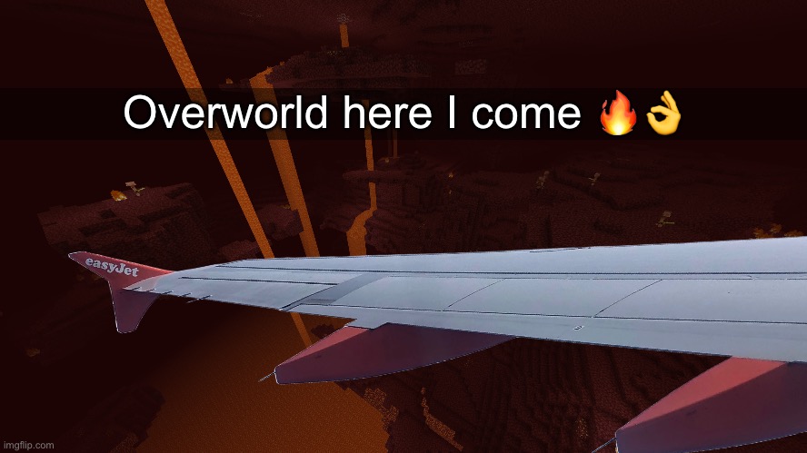 Overworld here I come 🔥👌 | made w/ Imgflip meme maker