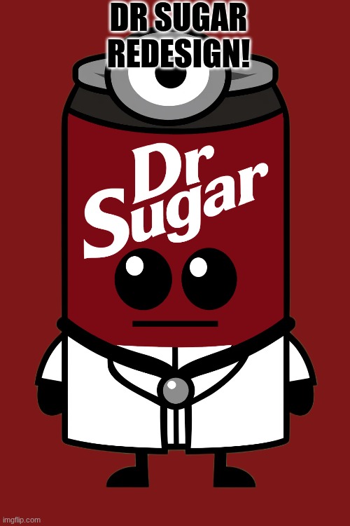 My love for Dr pepper is growing day by day | DR SUGAR REDESIGN! | image tagged in dr pepper,ocs | made w/ Imgflip meme maker