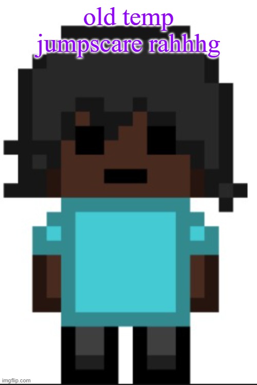 drunk fukc | old temp jumpscare rahhhg | image tagged in drunk fukc | made w/ Imgflip meme maker