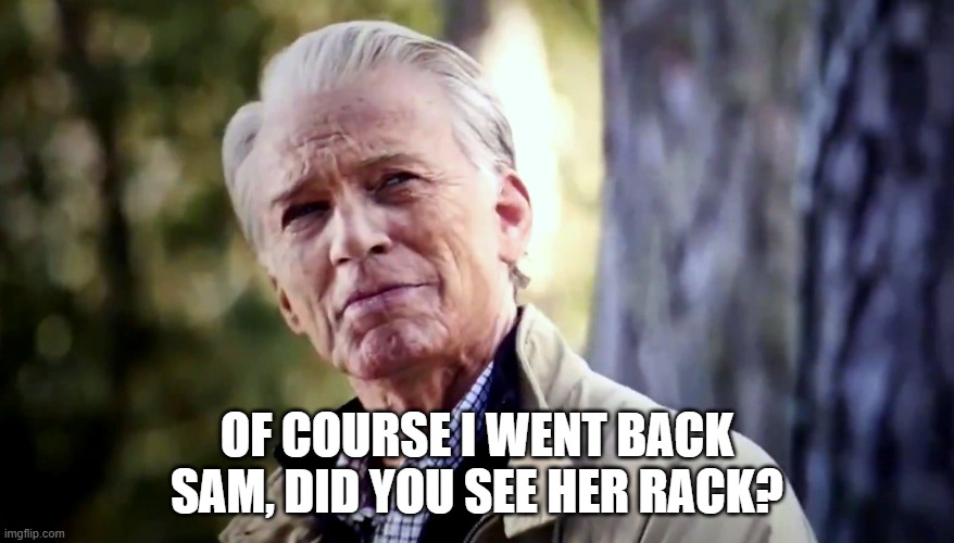 The Real Answer Cap Should've Given | OF COURSE I WENT BACK SAM, DID YOU SEE HER RACK? | image tagged in no i don't think i will | made w/ Imgflip meme maker