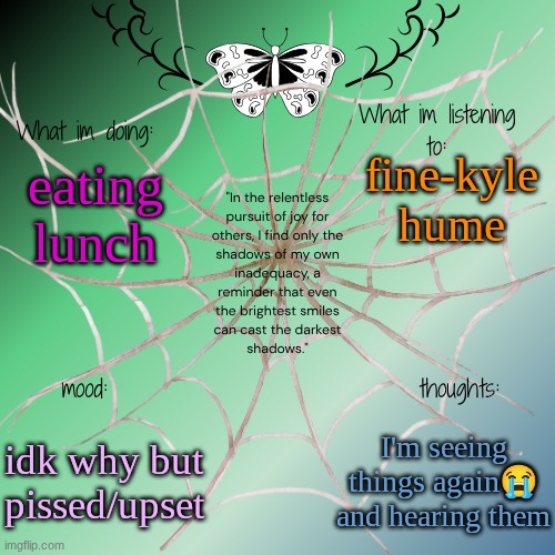 sammy's announcement temp | fine-kyle hume; eating lunch; idk why but pissed/upset; I'm seeing things again😭 and hearing them | image tagged in sammy's announcement temp | made w/ Imgflip meme maker