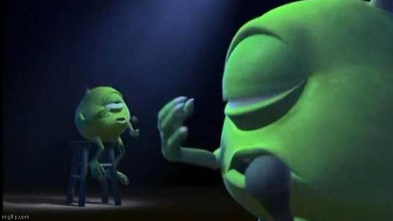 image tagged in mike wazowski singing | made w/ Imgflip meme maker