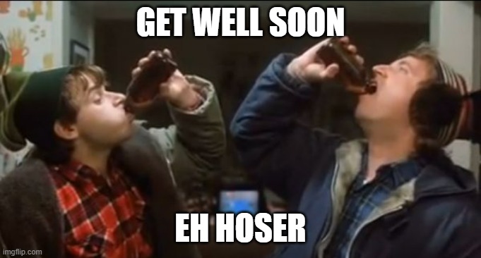 GET WELL SOON EH HOSER | image tagged in strange brew screenshot | made w/ Imgflip meme maker