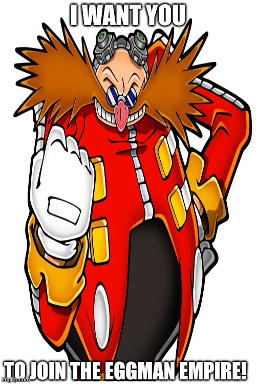 Eggman Propaganda | I WANT YOU; TO JOIN THE EGGMAN EMPIRE! | image tagged in eggman,politics | made w/ Imgflip meme maker