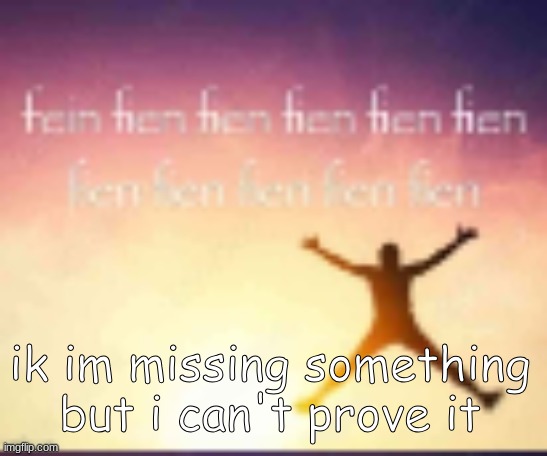 low quality reaction image | ik im missing something but i can't prove it | image tagged in low quality reaction image | made w/ Imgflip meme maker