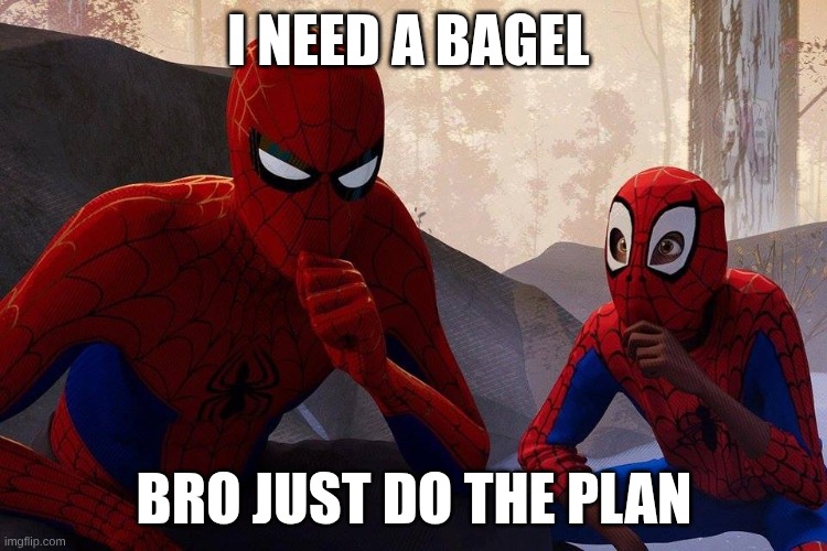 Peter Parker vs Miles Morales | I NEED A BAGEL; BRO JUST DO THE PLAN | image tagged in peter parker vs miles morales | made w/ Imgflip meme maker