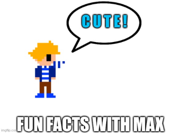 fun facts | C U T E ! | image tagged in fun facts | made w/ Imgflip meme maker