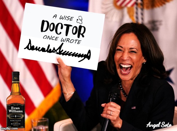 Kamala holds sign-a wise doctor once wrote | Angel Soto | image tagged in kamala holds up blank sign,kamala harris,president trump,wise doctor,drunk,hyena | made w/ Imgflip meme maker