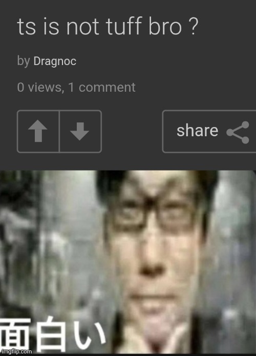 Someone help him figure out whether or not ts is tuff ? | image tagged in fascinating | made w/ Imgflip meme maker