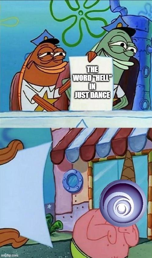 I shit you not, they censor the word "hell" in some of their maps no matter what the context | THE WORD "HELL" IN JUST DANCE | image tagged in patrick scared,just dance,ubisoft | made w/ Imgflip meme maker