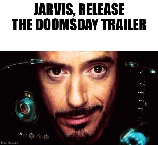 Jarvis Template | JARVIS, RELEASE THE DOOMSDAY TRAILER | image tagged in jarvis template,memes,funny,avengers doomsday,marvel,mcu | made w/ Imgflip meme maker