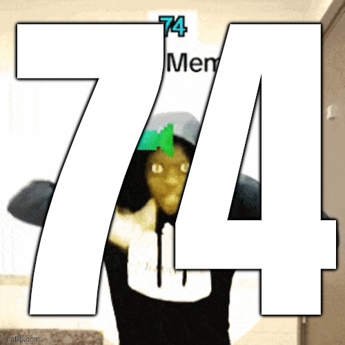 finally found something for 74 and now i can continue this again | made w/ Imgflip meme maker