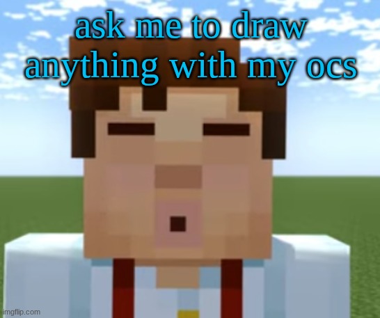 ishowjessie | ask me to draw anything with my ocs | image tagged in ishowjessie | made w/ Imgflip meme maker