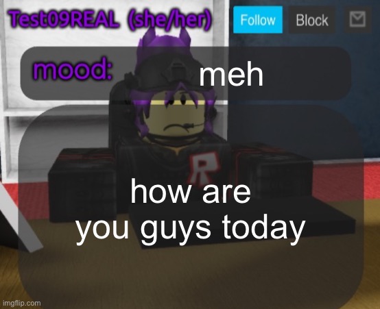 Test09 Jane Doe temp v2 | meh; how are you guys today | image tagged in test09 jane doe temp v2 | made w/ Imgflip meme maker