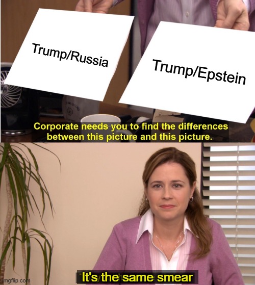 The Wrap-up Smear | Trump/Russia; Trump/Epstein; It's the same smear | image tagged in memes,they're the same picture | made w/ Imgflip meme maker