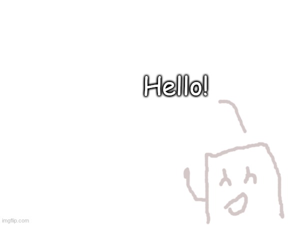 Hello! | made w/ Imgflip meme maker