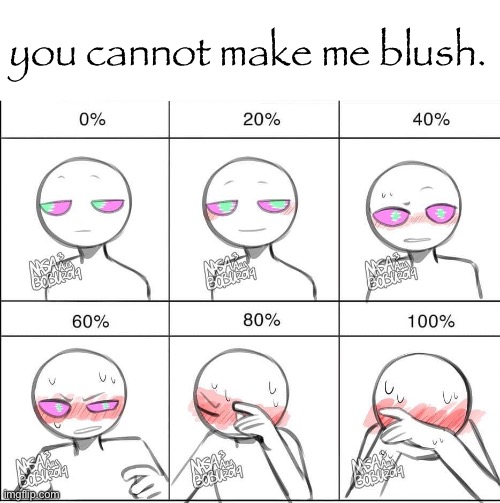 Try to make me blush meme | you cannot make me blush. | image tagged in try to make me blush meme | made w/ Imgflip meme maker