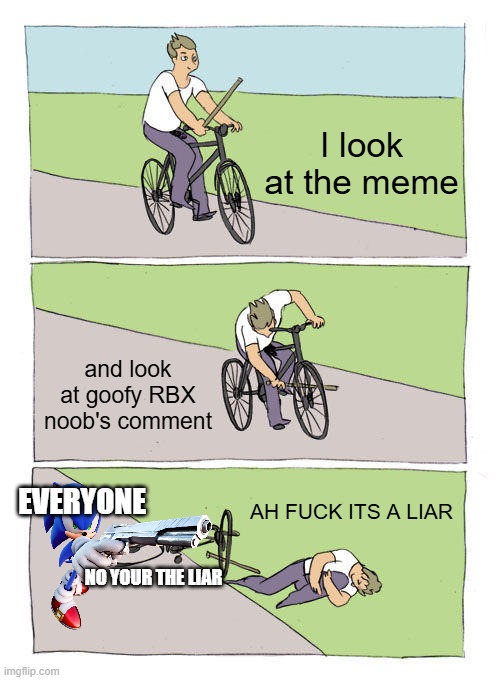 Bike Fall Meme | I look at the meme and look at goofy RBX noob's comment AH FUCK ITS A LIAR EVERYONE NO YOUR THE LIAR | image tagged in memes,bike fall | made w/ Imgflip meme maker