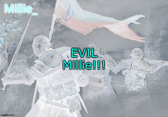 Millie's Trench Crusade announcement template | EVIL Millie!!! | image tagged in millie's trench crusade announcement template | made w/ Imgflip meme maker