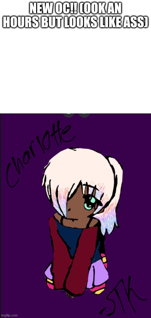 NEW OC!! (OOK AN HOURS BUT LOOKS LIKE ASS) | made w/ Imgflip meme maker