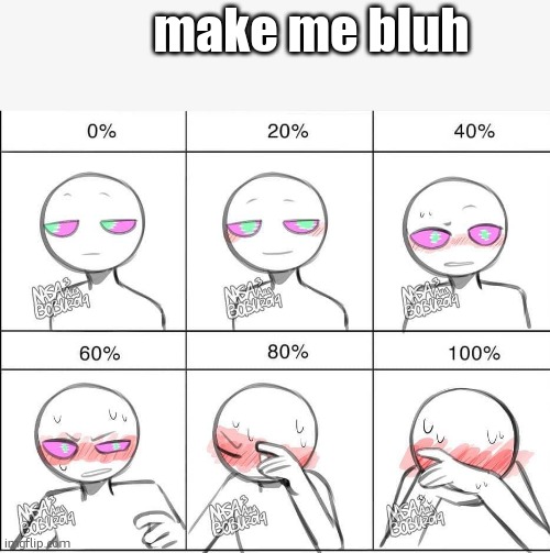 Try to make me blush meme | make me bluh | image tagged in try to make me blush meme | made w/ Imgflip meme maker